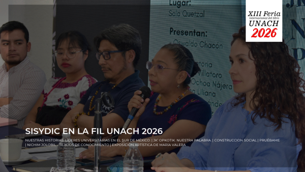 La SISyDIC en la XIII FIL UNACH 2026: Diálogos, Memoria e Inclusión Universitaria